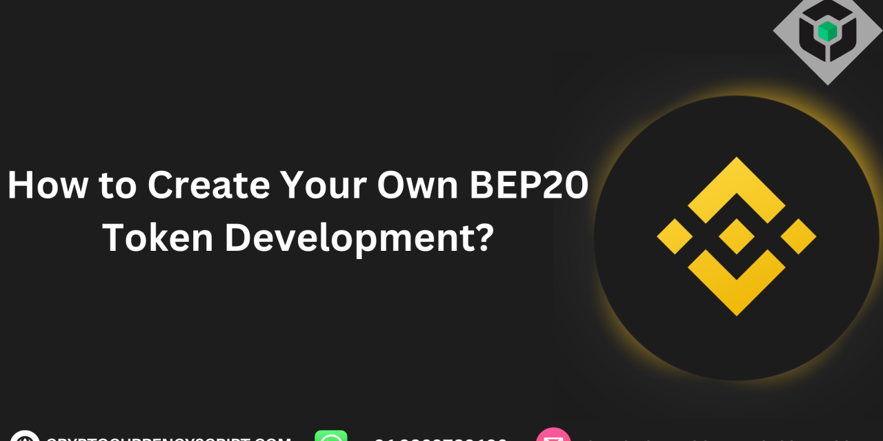 How to Create Your Own BEP20 Token Development?￼
