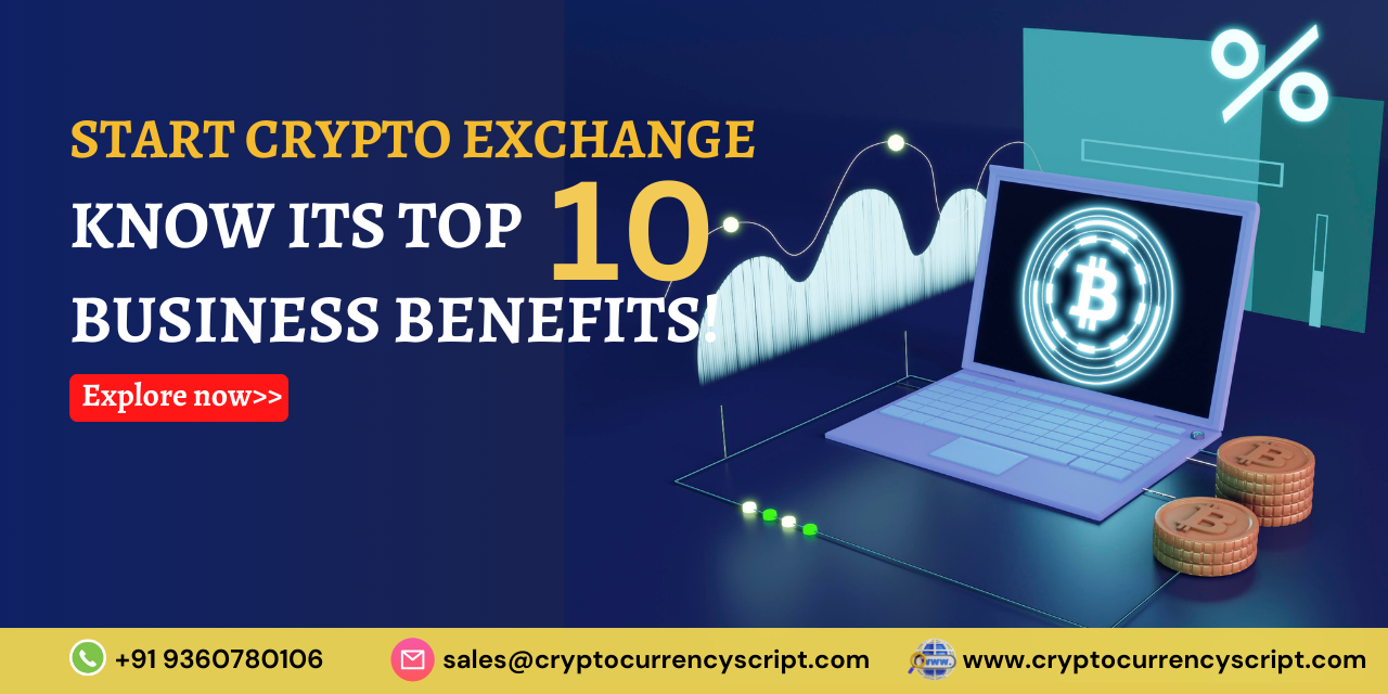 Start Crypto Exchange: Know Its Top 10 Business Benefits!