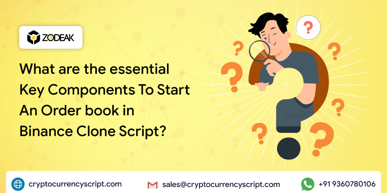 What are the essential Key Components To Start An Order book in Binance Clone Script?