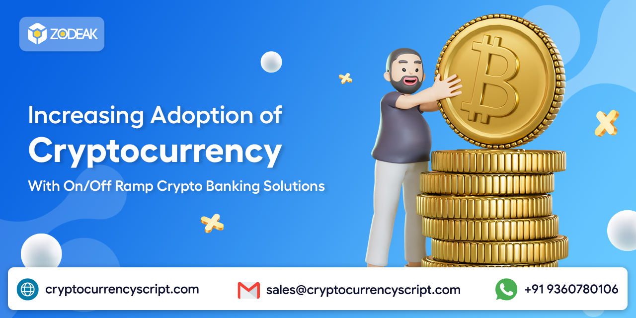 <strong>Increasing Adoption of Cryptocurrency With On/Off Ramp Crypto Banking Solutions</strong>